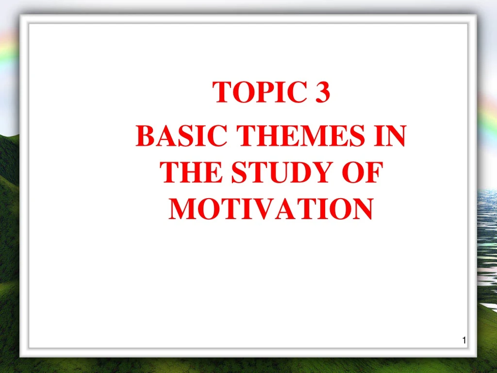 topic 3 basic themes in the study of motivation
