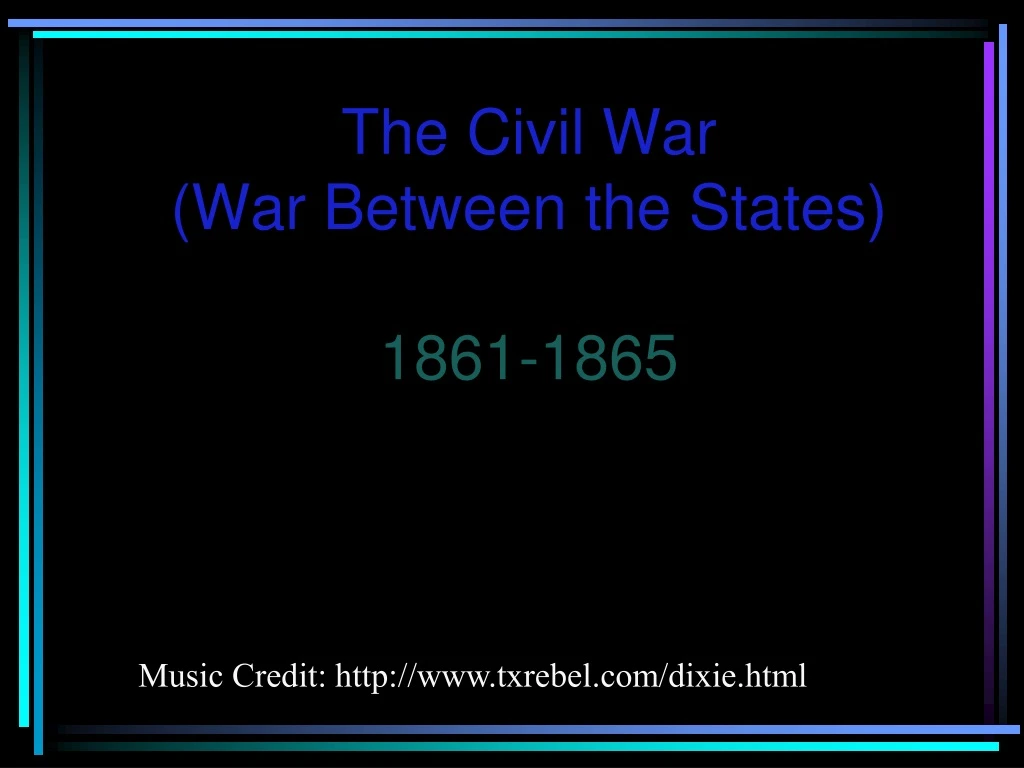 the civil war war between the states 1861 1865