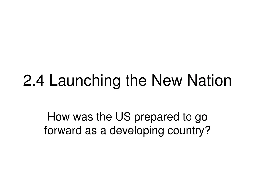 PPT 2.4 Launching the New Nation PowerPoint Presentation, free