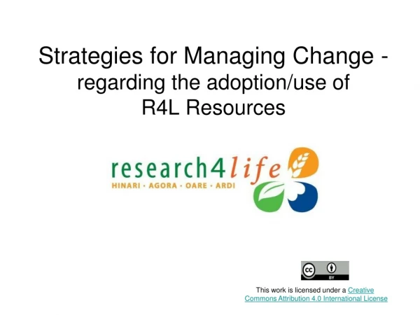 Strategies for Managing Change -  regarding the adoption/use of  R4L Resources
