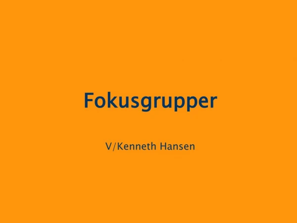 Fokusgrupper  V/Kenneth Hansen