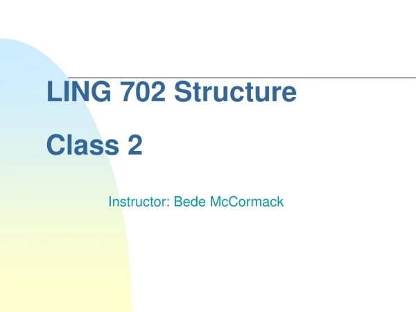 LING 702 Structure Class 2