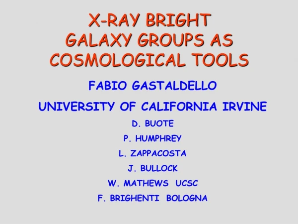 X-RAY BRIGHT  GALAXY GROUPS AS COSMOLOGICAL TOOLS