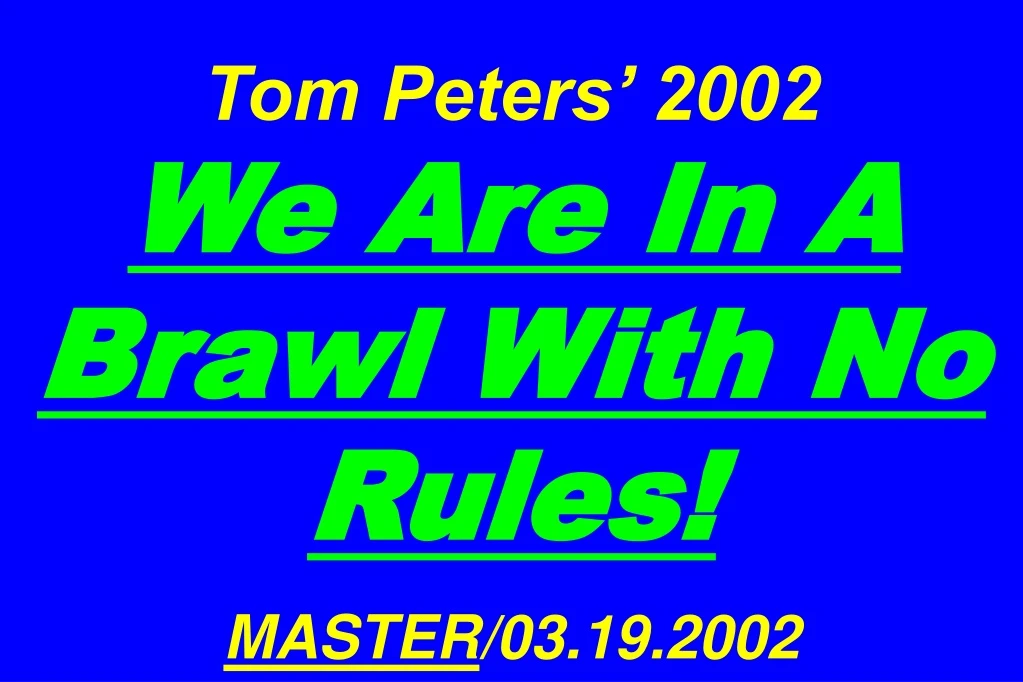 tom peters 2002 we are in a brawl with no rules master 03 19 2002