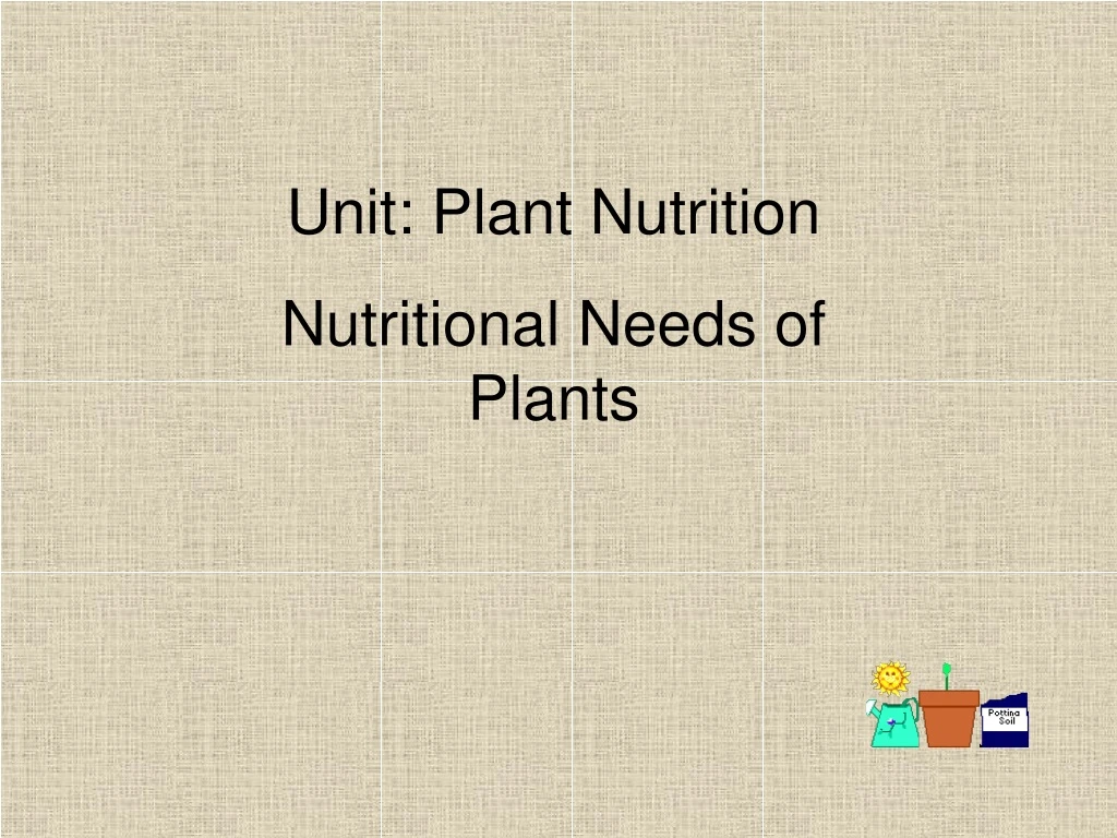 unit plant nutrition nutritional needs of plants