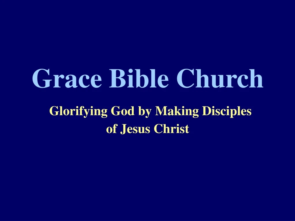 grace bible church glorifying god by making disciples of jesus christ