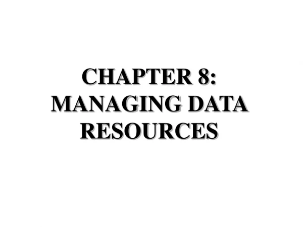 CHAPTER 8: MANAGING DATA RESOURCES
