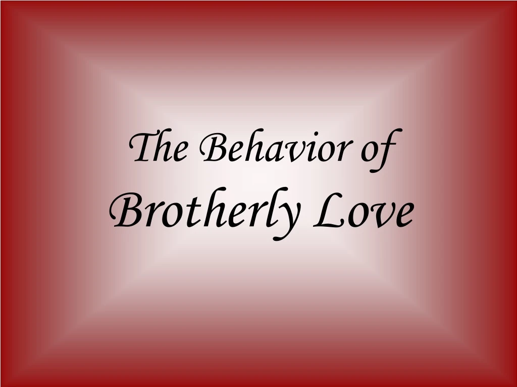 the behavior of brotherly love