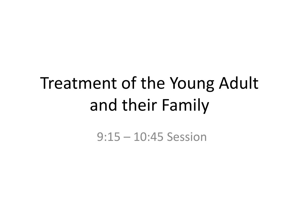 treatment of the young adult and their family