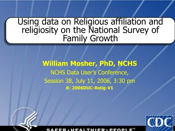William Mosher, PhD, NCHS NCHS Data User’s Conference,  Session 38, July 11, 2006, 3:30 pm