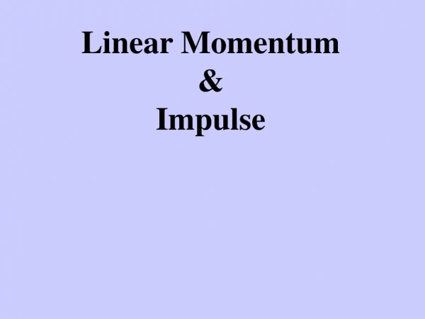 Linear Momentum &amp; Impulse