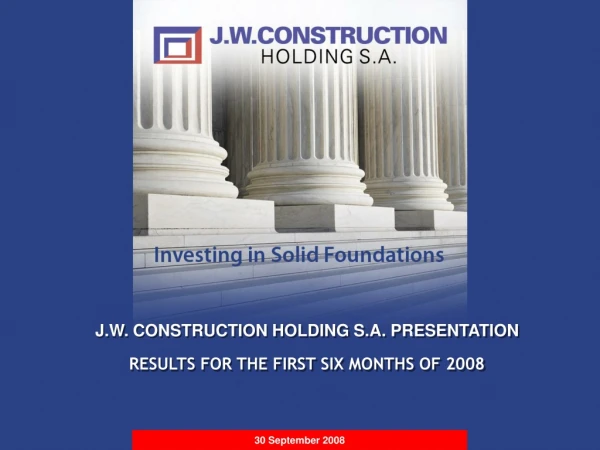 J.W. CONSTRUCTION HOLDING S.A. PRESENTATION RESULTS FOR THE FIRST SIX MONTHS OF 2008
