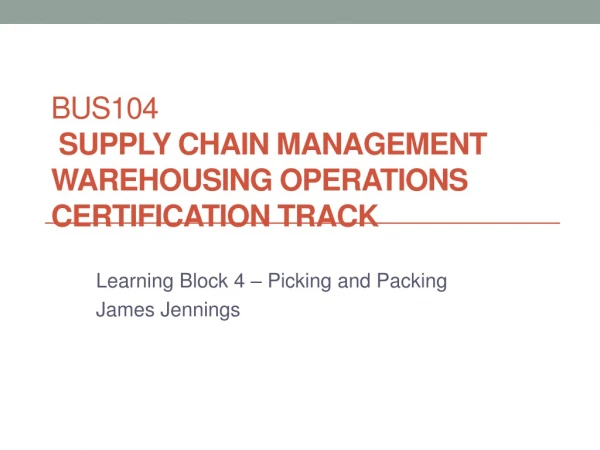 BUS104  Supply Chain Management  Warehousing Operations  Certification Track
