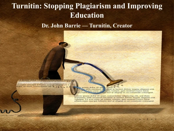 Turnitin: Stopping Plagiarism and Improving Education Dr. John Barrie — Turnitin, Creator