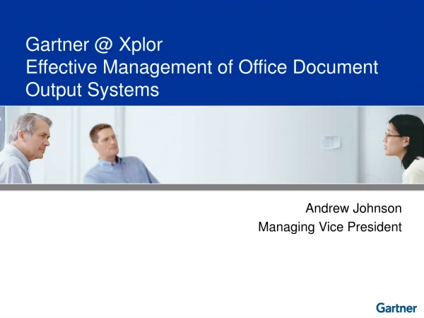 Gartner @ Xplor Effective Management of Office Document Output Systems