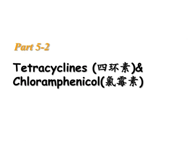 T etracyclines ( 四环素 )&amp; Chloramphenicol( 氯霉素 )