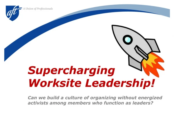 Strong Worksite Leadership  is  Absolutely Foundational to Our Survival and Success