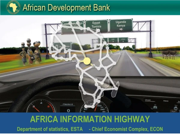 AFRICA INFORMATION HIGHWAY Department of statistics, ESTA	- Chief Economist Complex, ECON