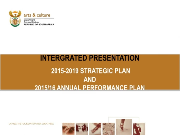 INTERGRATED PRESENTATION 2015-2019 STRATEGIC PLAN  AND  2015/16 ANNUAL PERFORMANCE PLAN