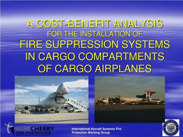 A COST-BENEFIT ANALYSIS  FOR THE INSTALLATION OF FIRE SUPPRESSION SYSTEMS IN CARGO COMPARTMENTS
