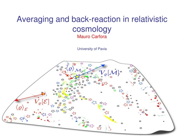 Averaging and back-reaction in relativistic cosmology  Mauro Carfora University of Pavia