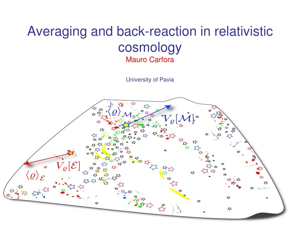 averaging and back reaction in relativistic cosmology mauro carfora university of pavia