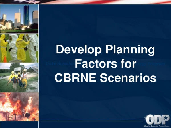 Develop Planning Factors for  CBRNE Scenarios