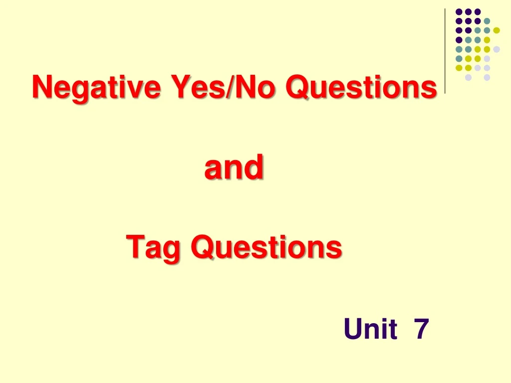 negative yes no questions and tag questions unit 7