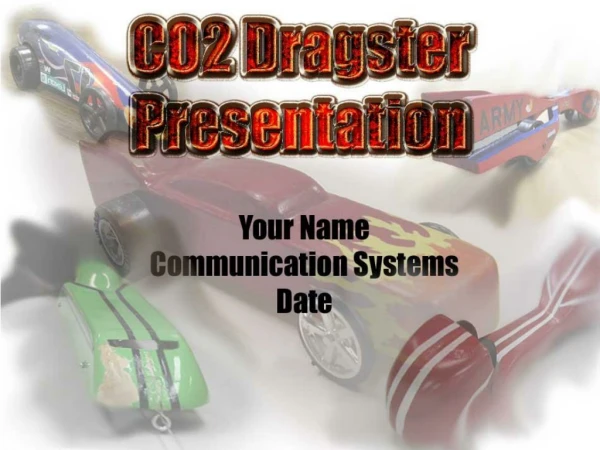 Presentation must have: Minimum 12 Slides  Step-by-step instructions to build dragster