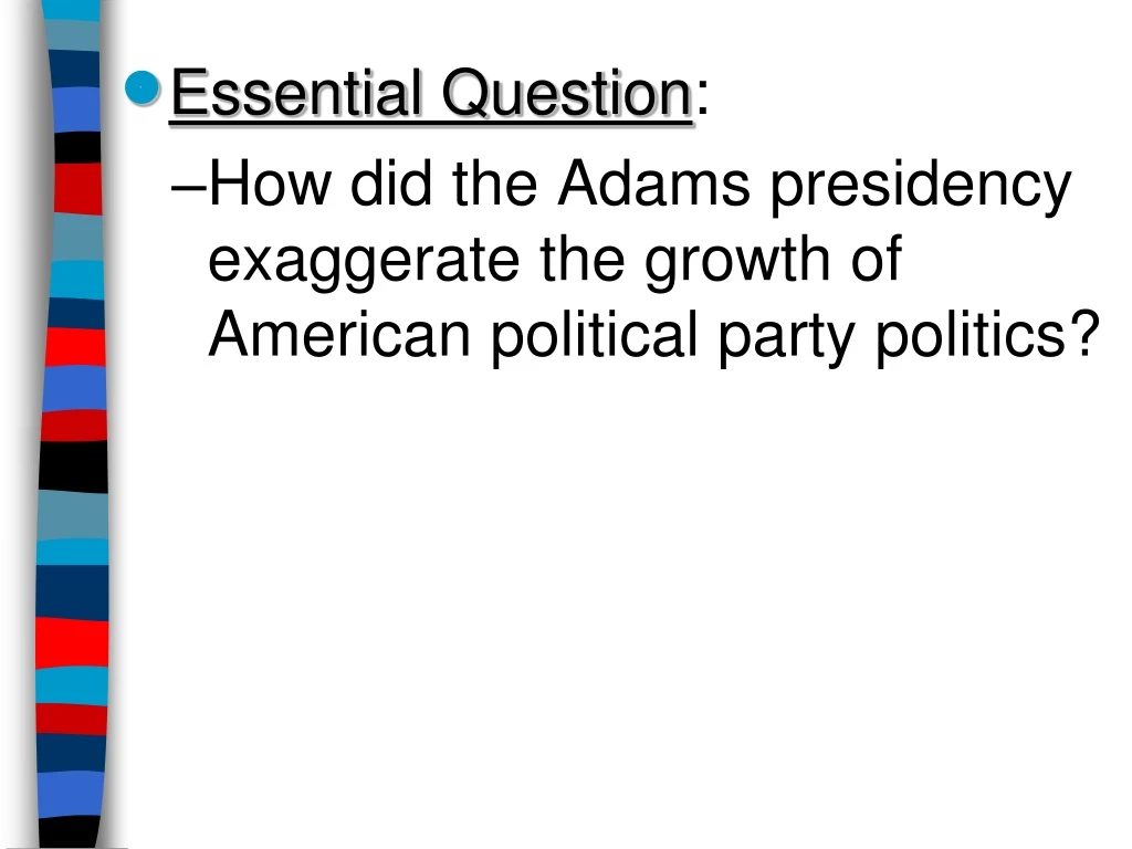 essential question how did the adams presidency