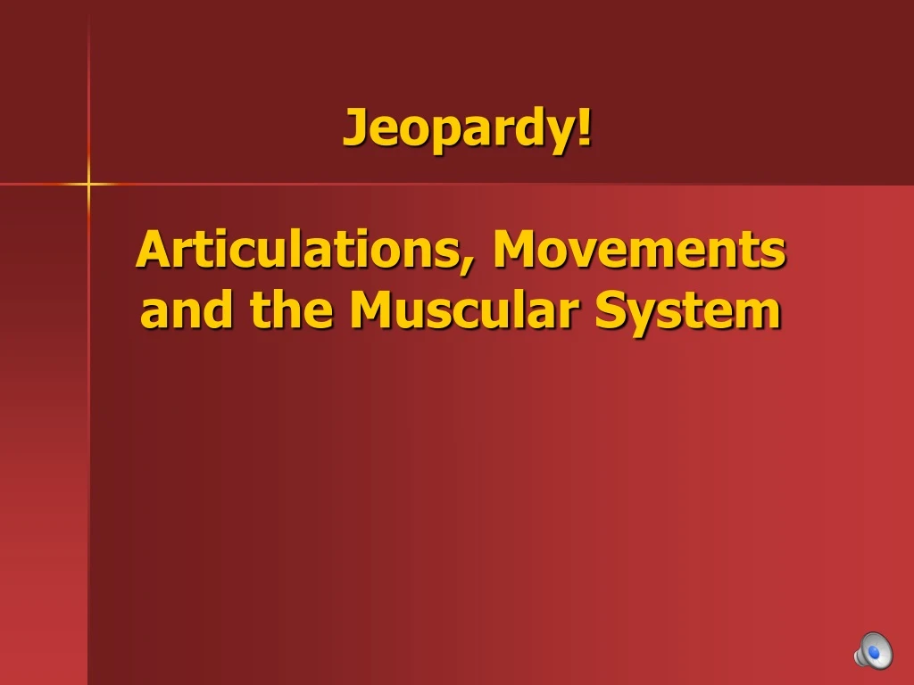 jeopardy articulations movements and the muscular system
