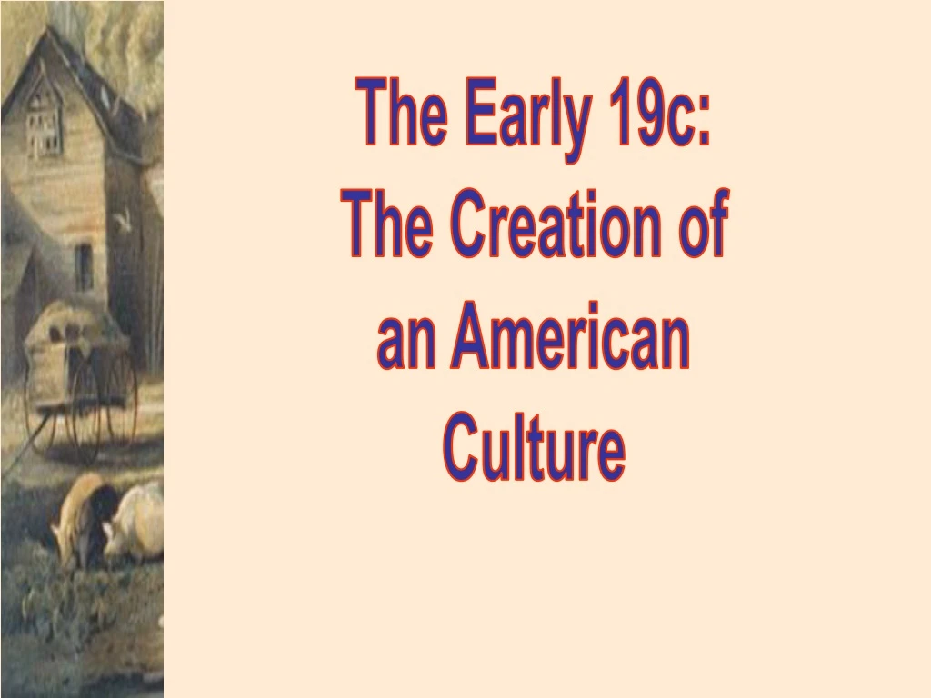 the early 19c the creation of an american culture