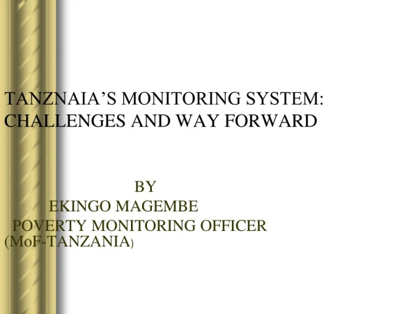 TANZNAIA’S MONITORING SYSTEM: CHALLENGES AND WAY FORWARD
