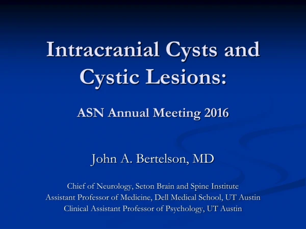 Intracranial Cysts and Cystic Lesions: ASN Annual Meeting 2016