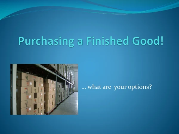 Purchasing a Finished Good!