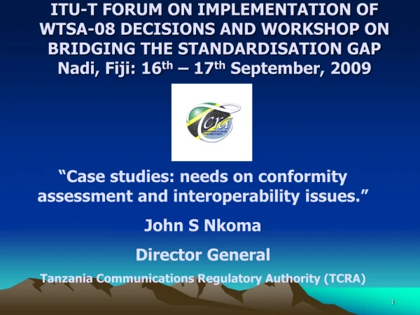 “Case studies: needs on conformity assessment and interoperability issues.”   John S Nkoma