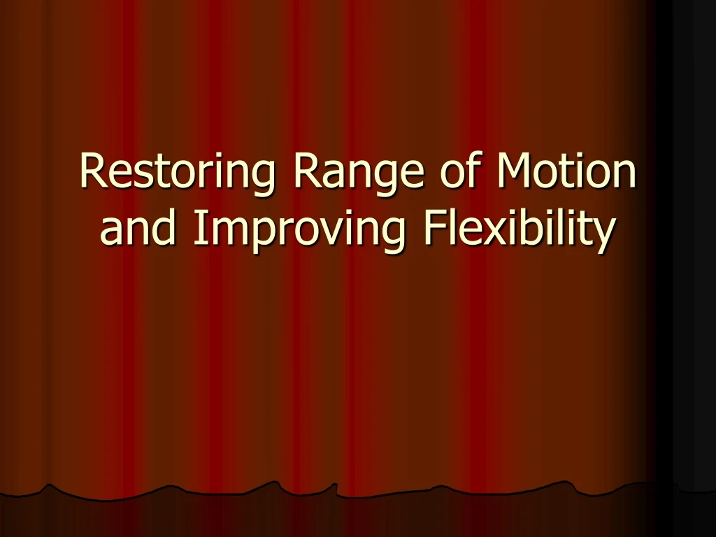 restoring range of motion and improving flexibility