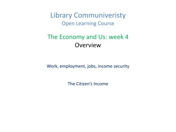 Library Communiveristy  Open Learning Course The Economy and Us: week 4 Overview