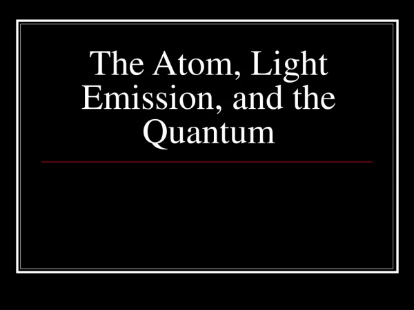The Atom, Light Emission, and the Quantum