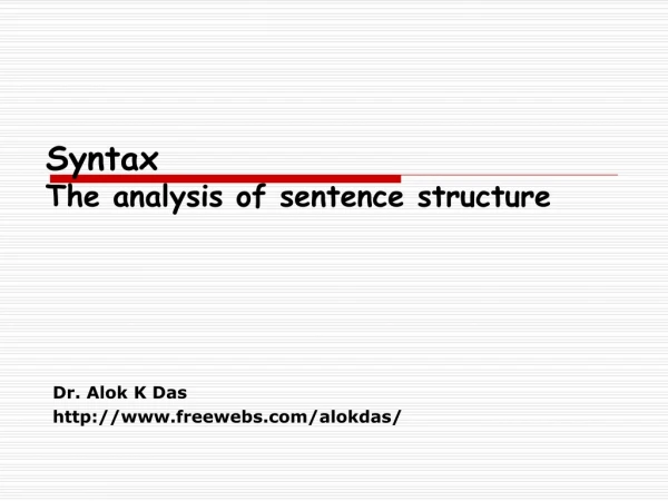 Syntax  The analysis of sentence structure