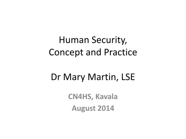 Human Security,  Concept and Practice  Dr Mary Martin, LSE