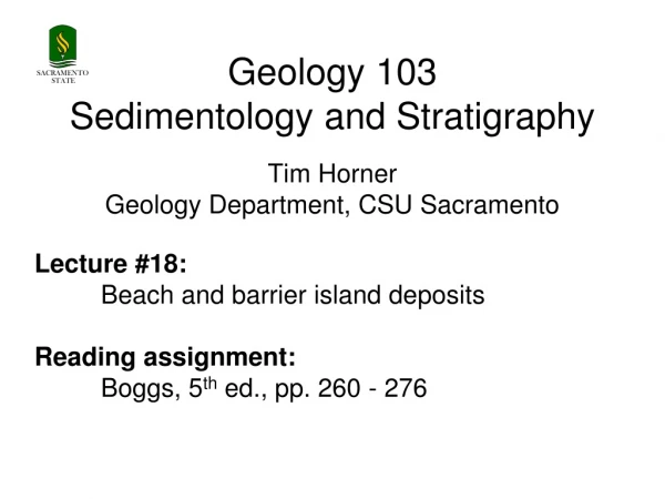 Geology 103 Sedimentology and Stratigraphy Tim Horner Geology Department, CSU Sacramento