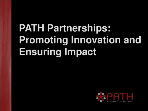 PATH Partnerships: Promoting Innovation and Ensuring Impact