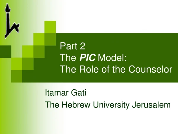 Part 2 The  PIC  Model: The Role of the Counselor