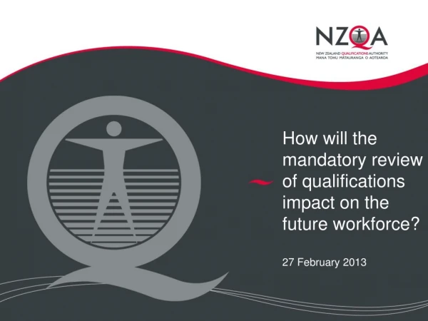 How will the mandatory review of qualifications impact on the future workforce? 27 February 2013