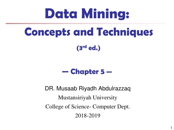Data Mining:  Concepts and Techniques (3 rd  ed.) — Chapter 5  —