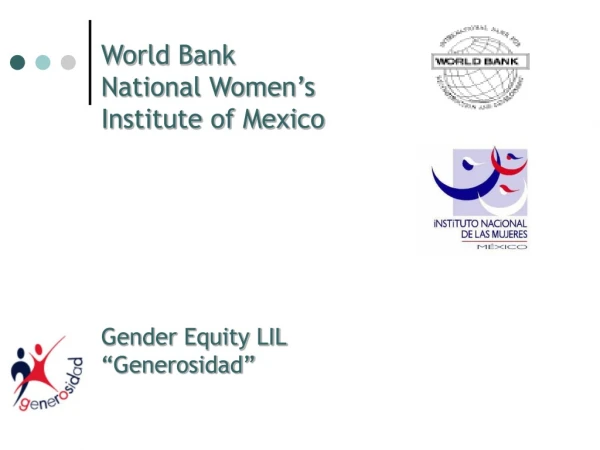 World Bank  National Women’s  Institute of Mexico Gender Equity LIL  “Generosidad”