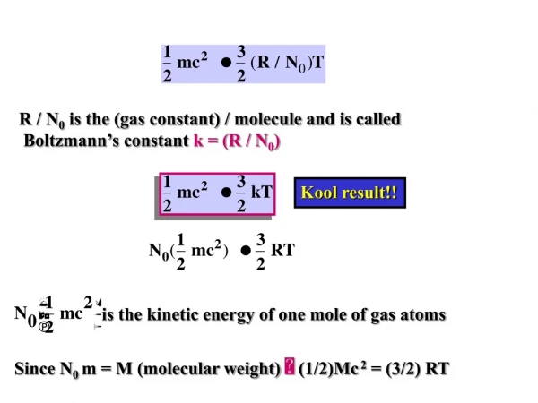 R / N 0  is the (gas constant) / molecule and is called  Boltzmann’s constant  k = (R / N 0 )