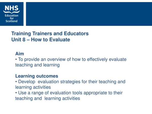 Training Trainers and Educators Unit 8 – How to Evaluate