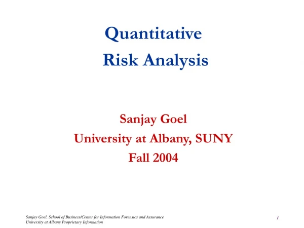 Quantitative   Risk Analysis Sanjay Goel University at Albany, SUNY Fall 2004